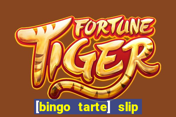 [bingo tarte] slip & stop