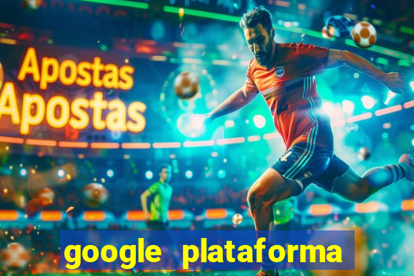 google plataforma de jogos