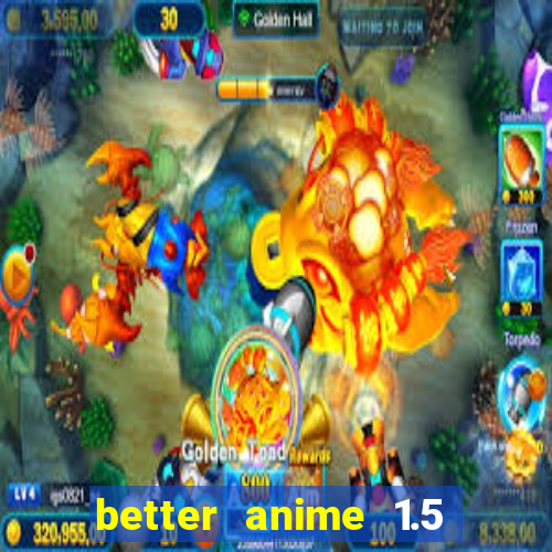 better anime 1.5 apk download