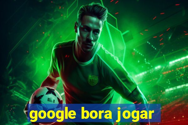 google bora jogar