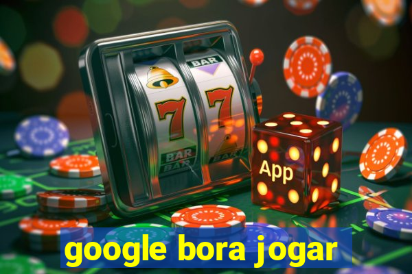 google bora jogar