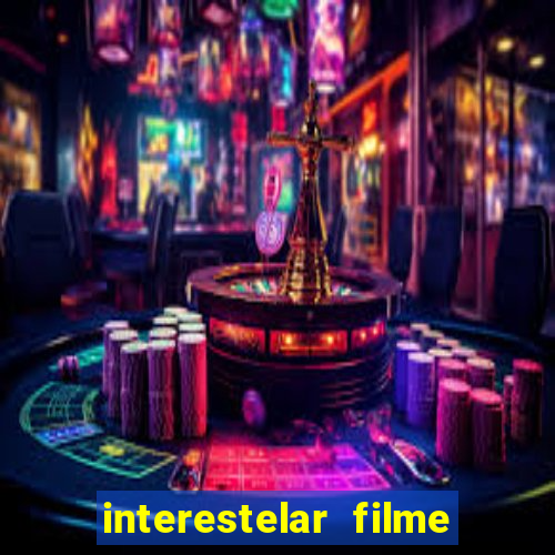 interestelar filme completo dublado google drive interestelar filme