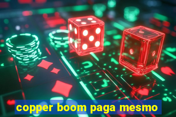 copper boom paga mesmo