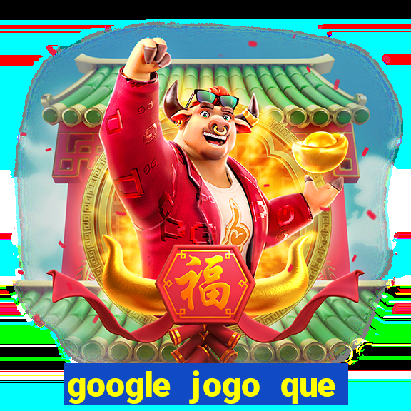 google jogo que ganha dinheiro de verdade