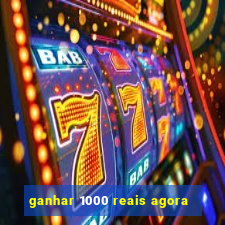 ganhar 1000 reais agora