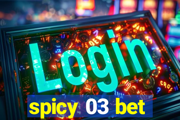 spicy 03 bet