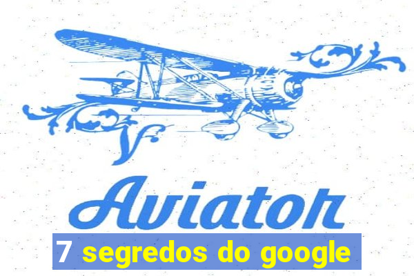 7 segredos do google