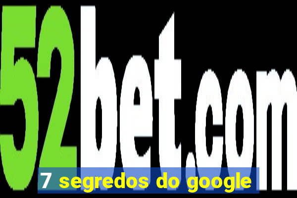 7 segredos do google