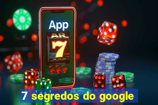 7 segredos do google