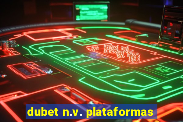 dubet n.v. plataformas