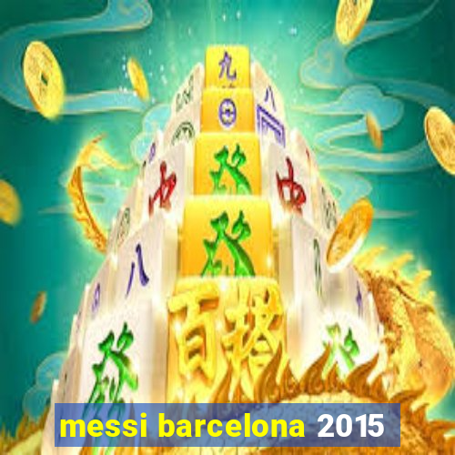 messi barcelona 2015