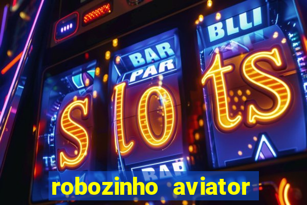 robozinho aviator bet nacional