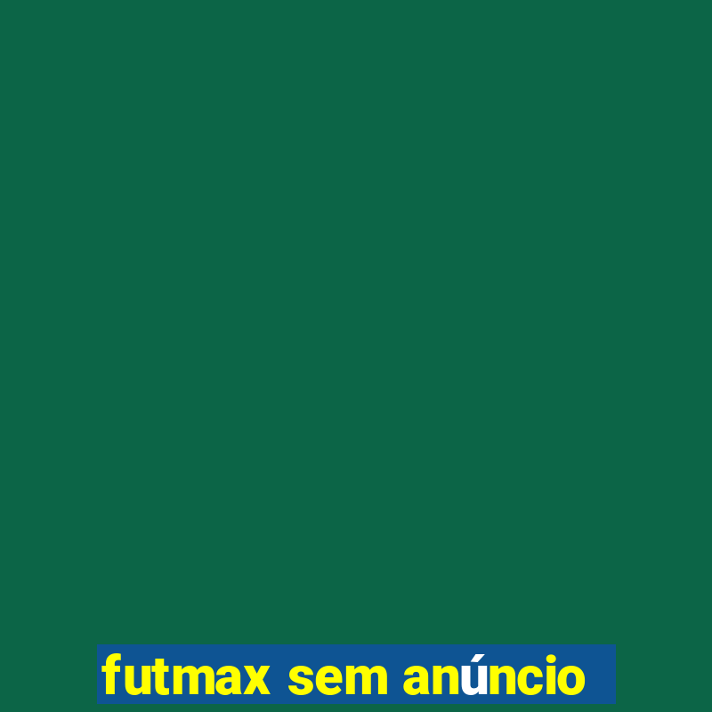 futmax sem anúncio