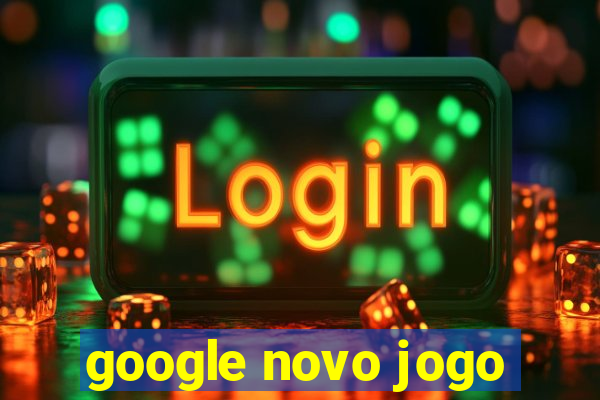 google novo jogo