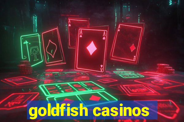 goldfish casinos